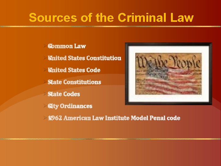 Sources of the Criminal Law ØCommon Law ØUnited States Constitution ØUnited States Code ØState