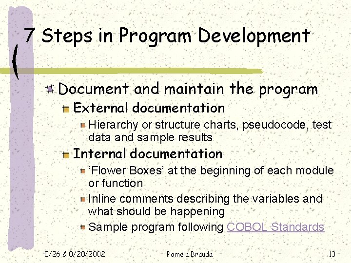 7 Steps in Program Development Document and maintain the program External documentation Hierarchy or 7 Steps in Program Development Document and maintain the program External documentation Hierarchy or