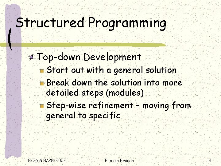 Structured Programming Top-down Development Start out with a general solution Break down the solution Structured Programming Top-down Development Start out with a general solution Break down the solution