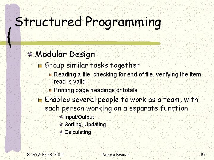 Structured Programming Modular Design Group similar tasks together Reading a file, checking for end Structured Programming Modular Design Group similar tasks together Reading a file, checking for end