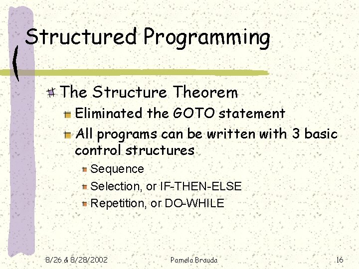 Structured Programming The Structure Theorem Eliminated the GOTO statement All programs can be written Structured Programming The Structure Theorem Eliminated the GOTO statement All programs can be written