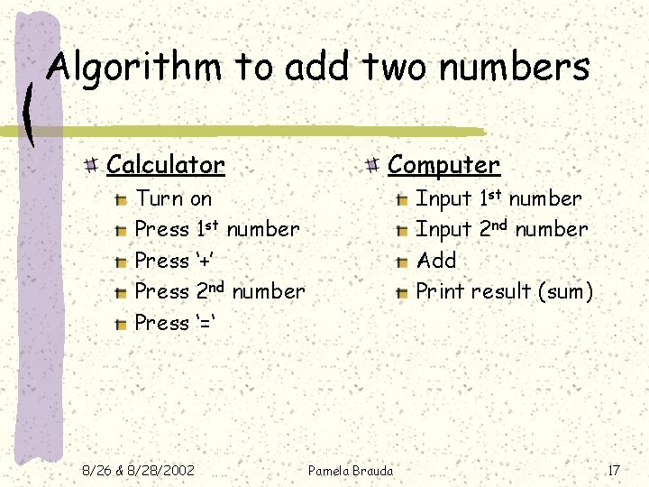 Algorithm to add two numbers Calculator Computer Turn on Press 1 st number Press Algorithm to add two numbers Calculator Computer Turn on Press 1 st number Press