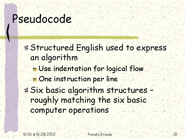 Pseudocode Structured English used to express an algorithm Use indentation for logical flow One Pseudocode Structured English used to express an algorithm Use indentation for logical flow One