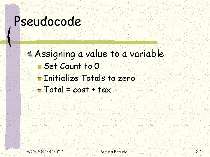 Pseudocode Assigning a value to a variable Set Count to 0 Initialize Totals to Pseudocode Assigning a value to a variable Set Count to 0 Initialize Totals to