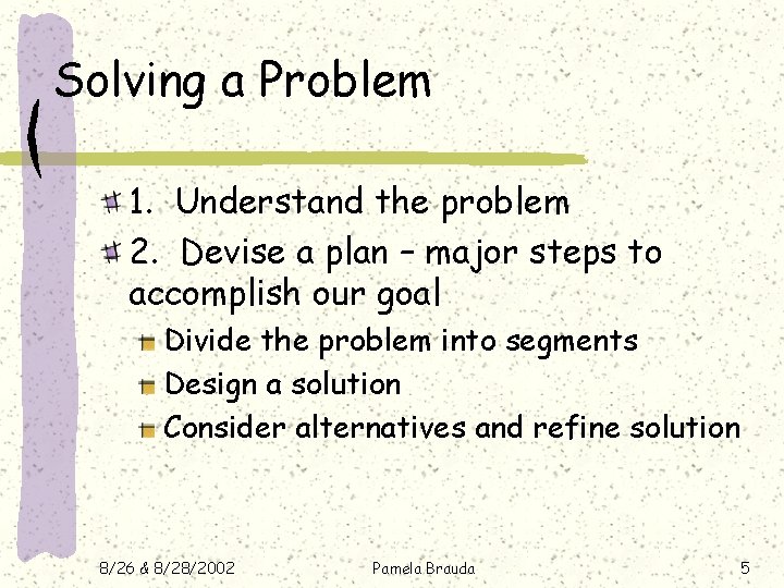 Solving a Problem 1. Understand the problem 2. Devise a plan – major steps Solving a Problem 1. Understand the problem 2. Devise a plan – major steps