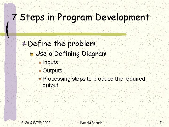 7 Steps in Program Development Define the problem Use a Defining Diagram Inputs Outputs 7 Steps in Program Development Define the problem Use a Defining Diagram Inputs Outputs