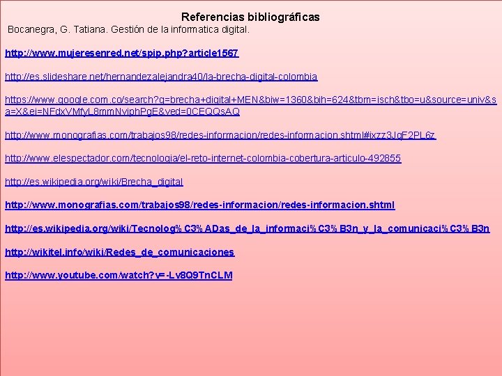 Referencias bibliográficas Bocanegra, G. Tatiana. Gestión de la informatica digital. http: //www. mujeresenred. net/spip.