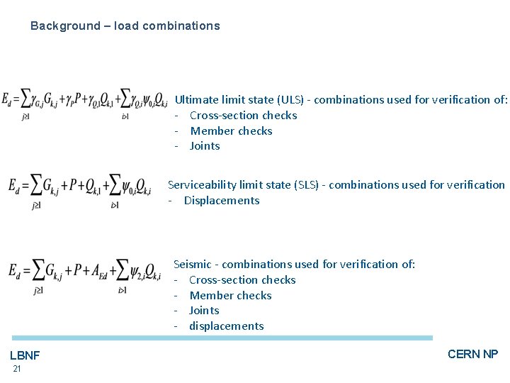Background – load combinations Ultimate limit state (ULS) - combinations used for verification of: