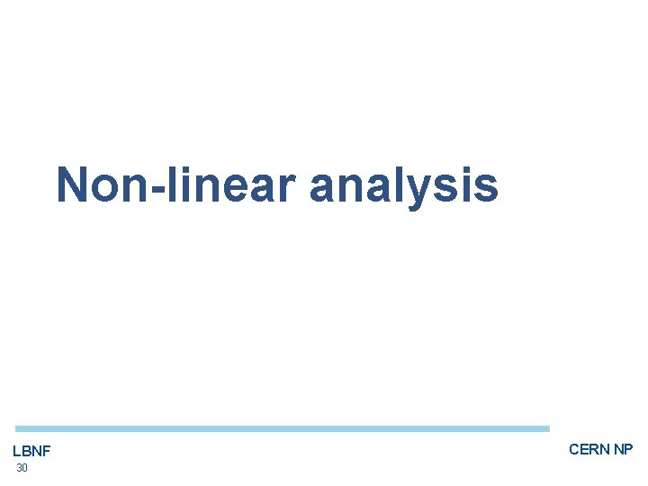 Non-linear analysis LBNF 30 CERN NP 