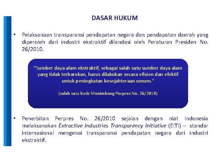 DASAR HUKUM • Pelaksanaan transparansi pendapatan negara dan pendapatan daerah yang diperoleh dari industri