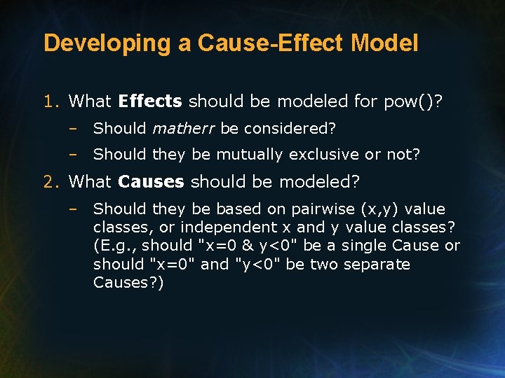 Developing a Cause-Effect Model 1. What Effects should be modeled for pow()? – Should