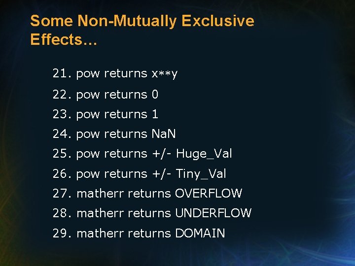 Some Non-Mutually Exclusive Effects… 21. pow returns x**y 22. pow returns 0 23. pow