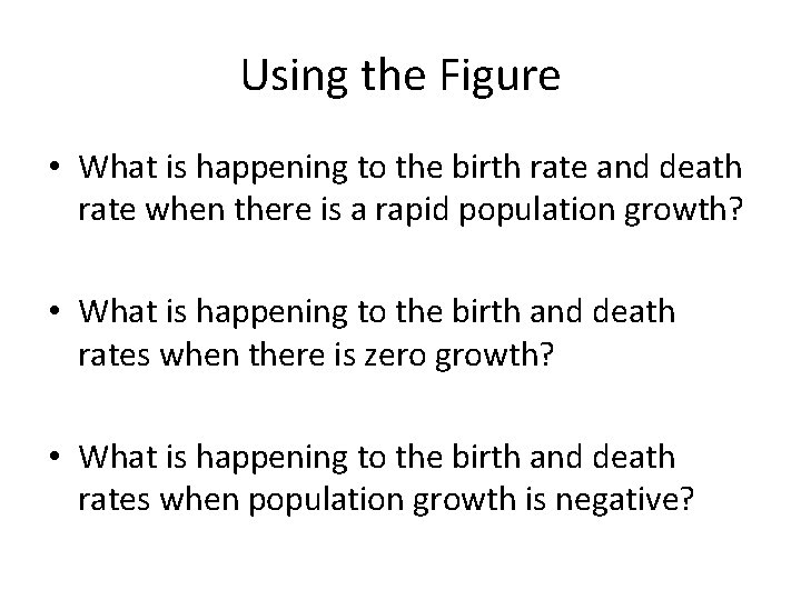 Using the Figure • What is happening to the birth rate and death rate