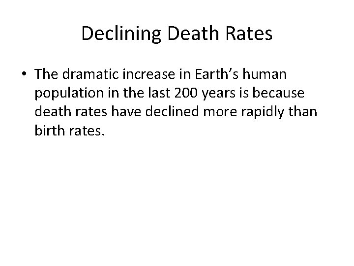 Declining Death Rates • The dramatic increase in Earth’s human population in the last