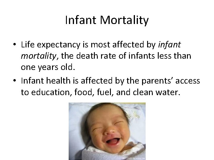 Infant Mortality • Life expectancy is most affected by infant mortality, the death rate
