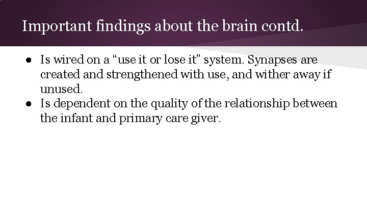 Important findings about the brain contd. ● Is wired on a “use it or