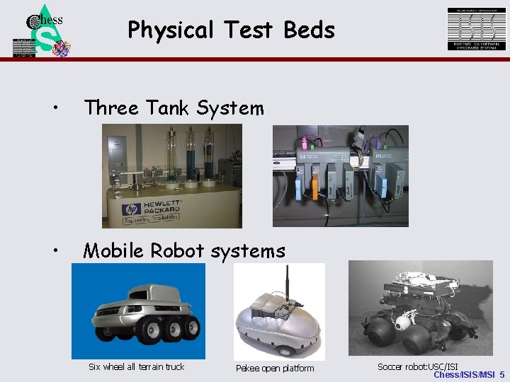 NSF Physical Test Beds • Three Tank System • Mobile Robot systems Six wheel