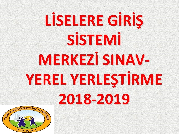 LİSELERE GİRİŞ SİSTEMİ MERKEZİ SINAVYEREL YERLEŞTİRME 2018 -2019 