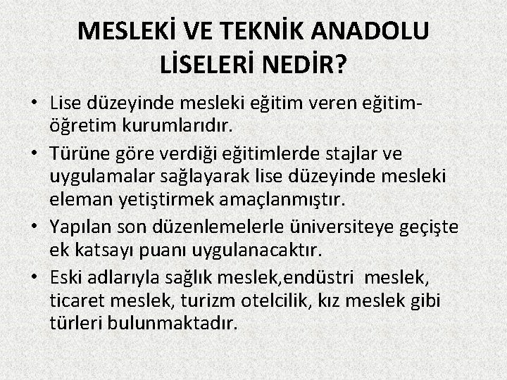 MESLEKİ VE TEKNİK ANADOLU LİSELERİ NEDİR? • Lise düzeyinde mesleki eğitim veren eğitimöğretim kurumlarıdır.