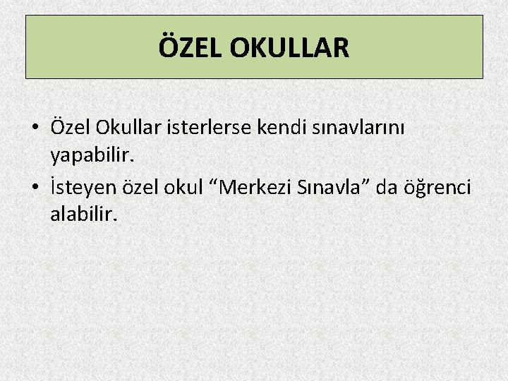 ÖZEL OKULLAR • Özel Okullar isterlerse kendi sınavlarını yapabilir. • İsteyen özel okul “Merkezi