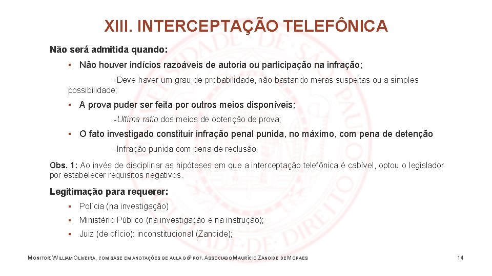 XIII. INTERCEPTAÇÃO TELEFÔNICA Não será admitida quando: ▪ Não houver indícios razoáveis de autoria