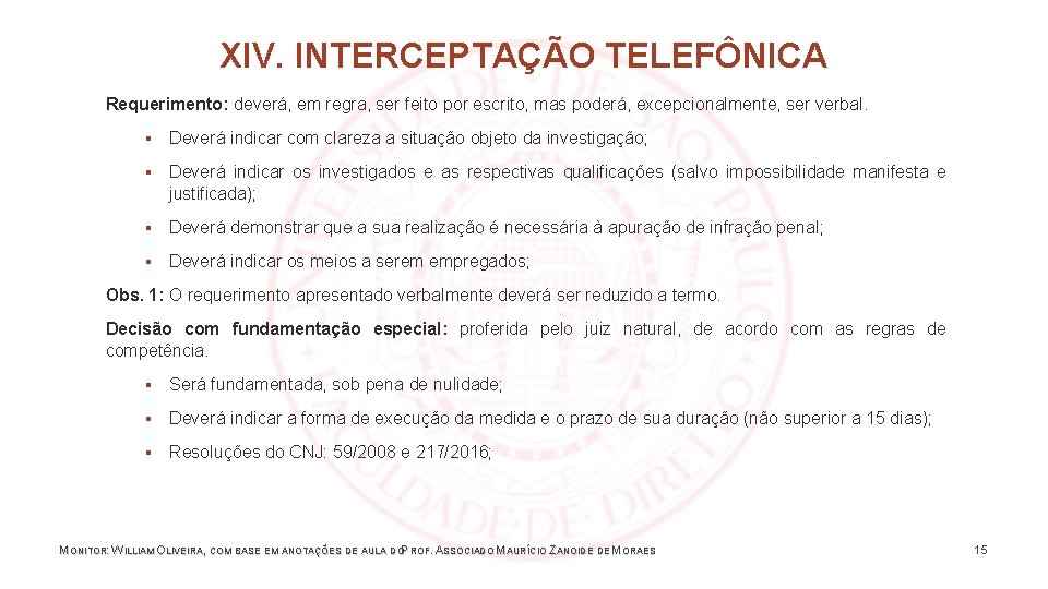 XIV. INTERCEPTAÇÃO TELEFÔNICA Requerimento: deverá, em regra, ser feito por escrito, mas poderá, excepcionalmente,