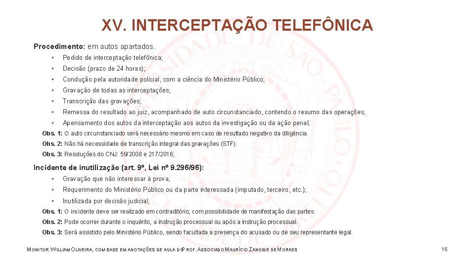 XV. INTERCEPTAÇÃO TELEFÔNICA Procedimento: em autos apartados. ▪ Pedido de interceptação telefônica; ▪ Decisão
