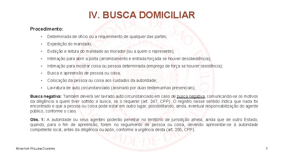 IV. BUSCA DOMICILIAR Procedimento: ▪ Determinada de ofício ou a requerimento de qualquer das