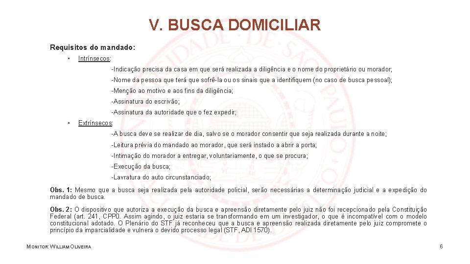 V. BUSCA DOMICILIAR Requisitos do mandado: ▪ Intrínsecos: -Indicação precisa da casa em que