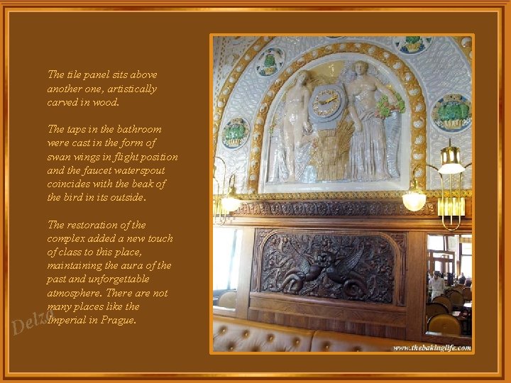 The tile panel sits above another one, artistically carved in wood. The taps in The tile panel sits above another one, artistically carved in wood. The taps in