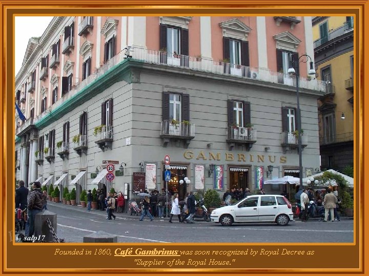 za l e D Founded in 1860, Café Gambrinus was soon recognized by Royal za l e D Founded in 1860, Café Gambrinus was soon recognized by Royal