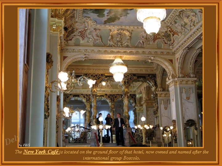 za l e D The New York Café is located on the ground floor za l e D The New York Café is located on the ground floor