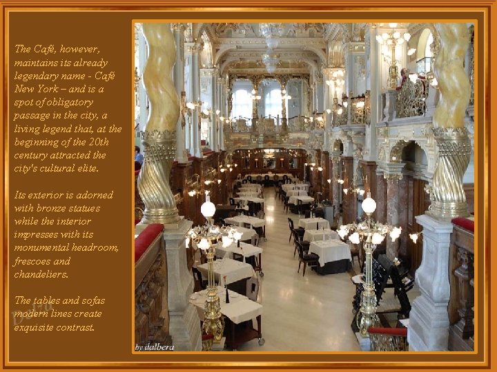 The Café, however, maintains its already legendary name - Café New York – and The Café, however, maintains its already legendary name - Café New York – and