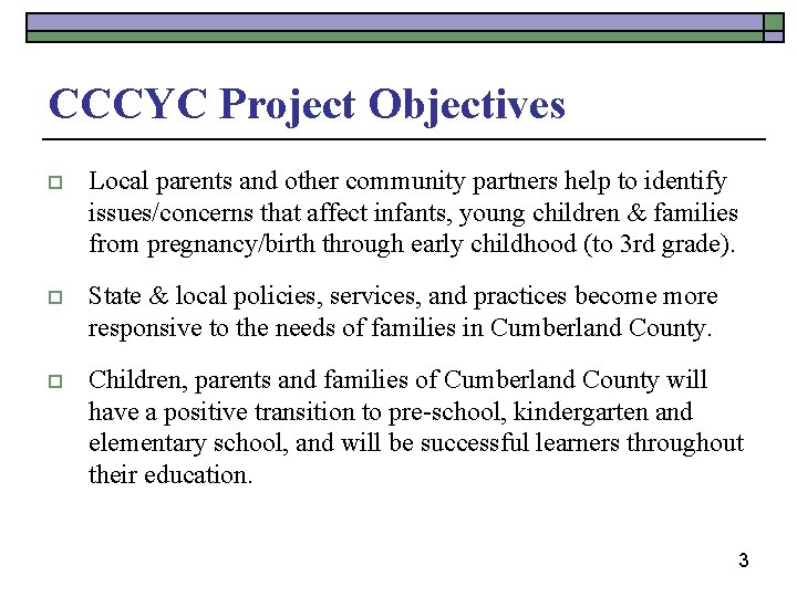 CCCYC Project Objectives o Local parents and other community partners help to identify issues/concerns
