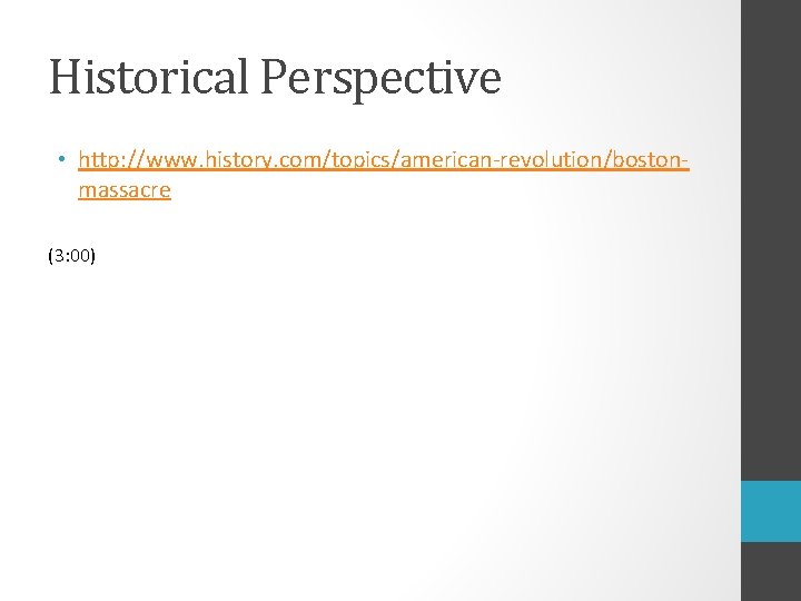 Historical Perspective • http: //www. history. com/topics/american-revolution/bostonmassacre (3: 00) 