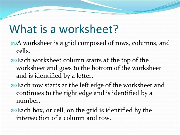 What is a worksheet? A worksheet is a grid composed of rows, columns, and