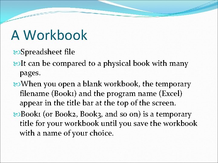 A Workbook Spreadsheet file It can be compared to a physical book with many