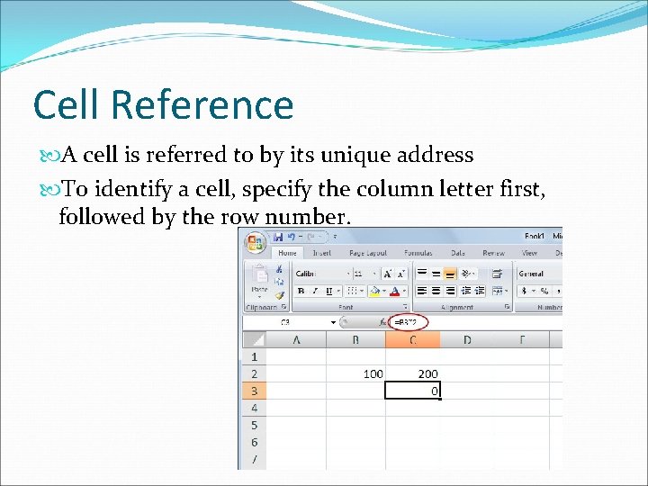 Cell Reference A cell is referred to by its unique address To identify a