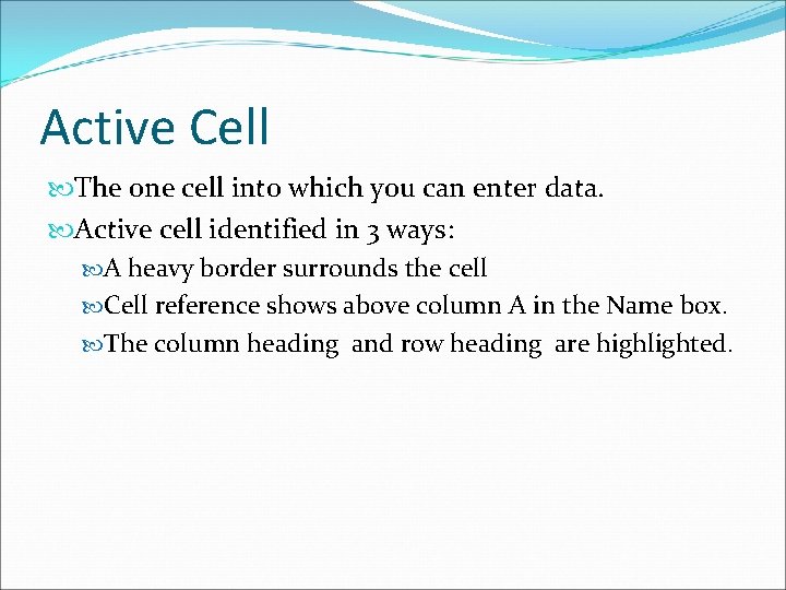 Active Cell The one cell into which you can enter data. Active cell identified