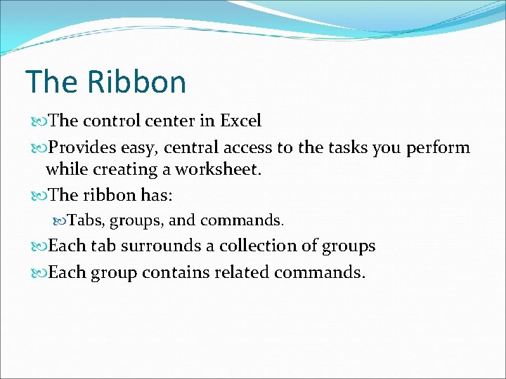 The Ribbon The control center in Excel Provides easy, central access to the tasks