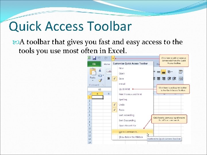 Quick Access Toolbar A toolbar that gives you fast and easy access to the