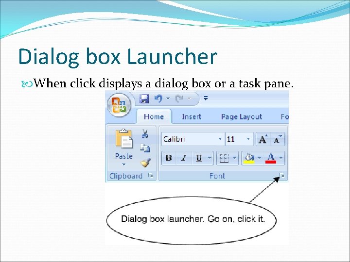Dialog box Launcher When click displays a dialog box or a task pane. 