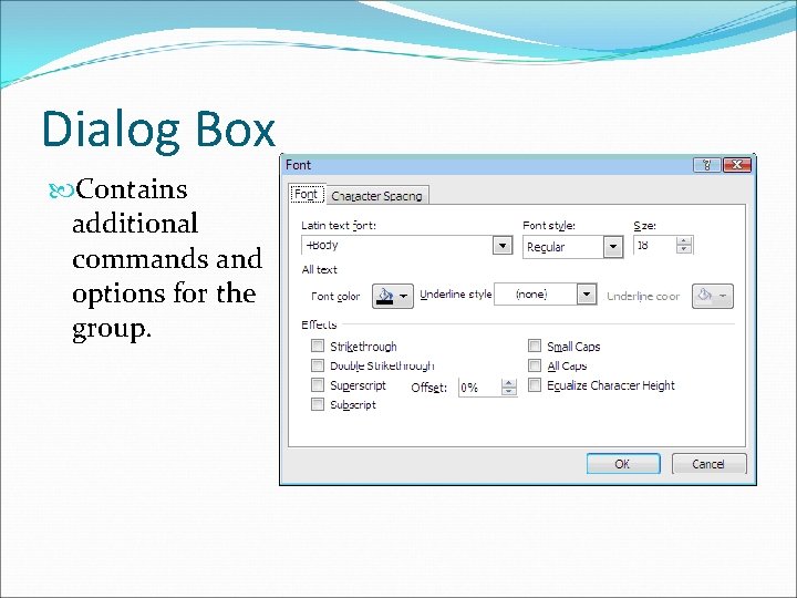 Dialog Box Contains additional commands and options for the group. 
