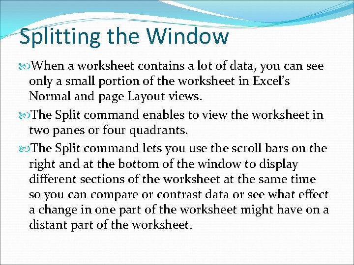Splitting the Window When a worksheet contains a lot of data, you can see