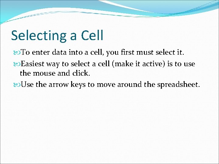 Selecting a Cell To enter data into a cell, you first must select it.