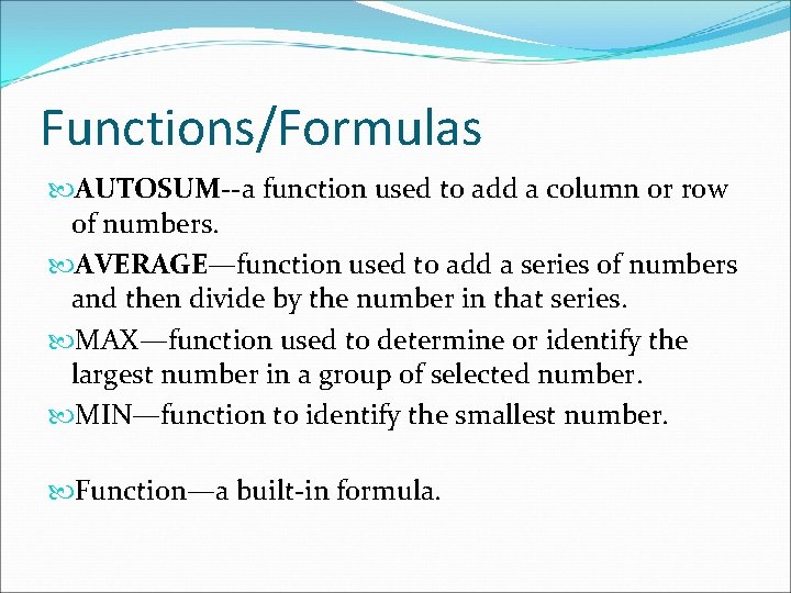 Functions/Formulas AUTOSUM--a function used to add a column or row of numbers. AVERAGE—function used