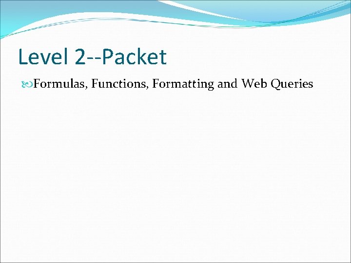 Level 2 --Packet Formulas, Functions, Formatting and Web Queries 