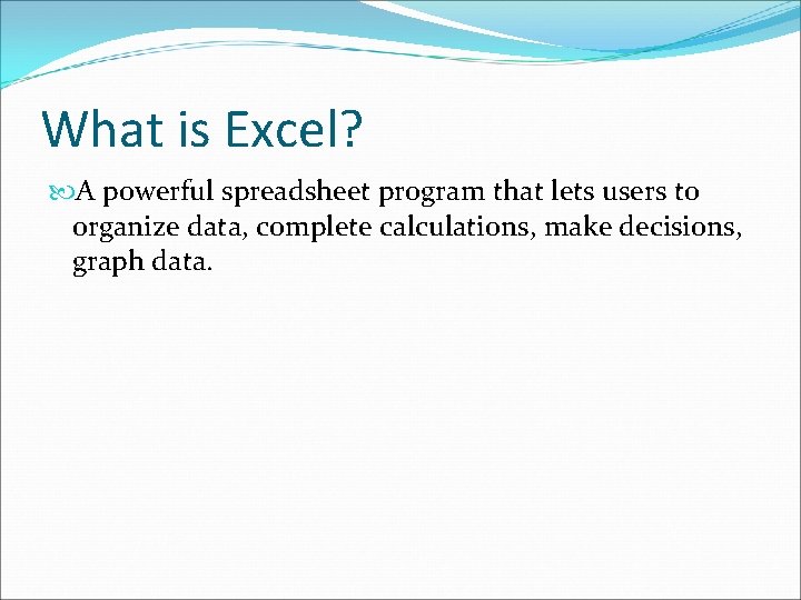 What is Excel? A powerful spreadsheet program that lets users to organize data, complete