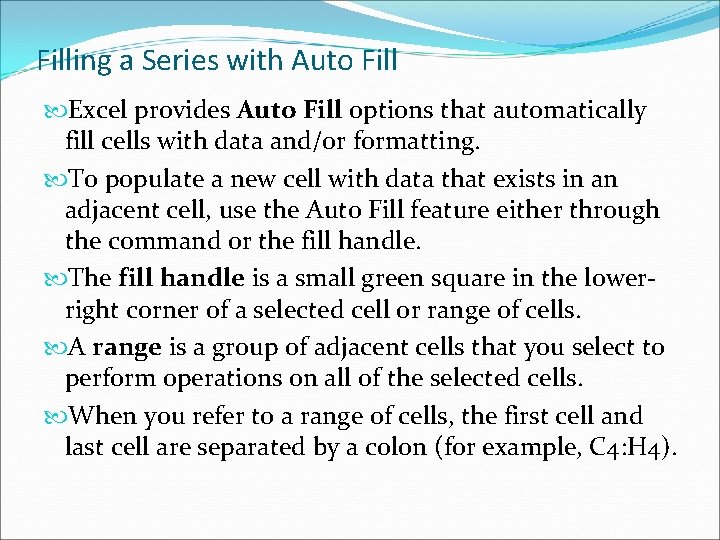 Filling a Series with Auto Fill Excel provides Auto Fill options that automatically fill