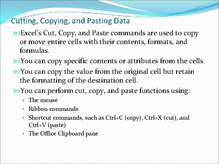 Cutting, Copying, and Pasting Data Excel’s Cut, Copy, and Paste commands are used to